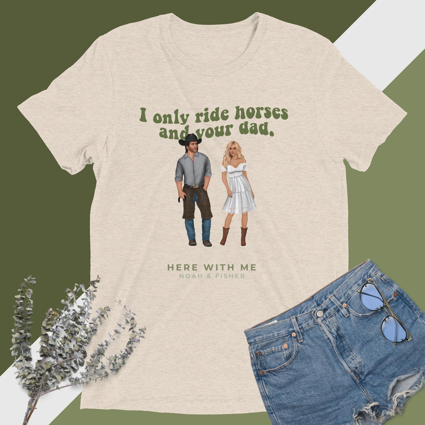 "I Only Ride Horses and Your Dad" [Here With Me] Unisex Triblend Short Sleeve T-shirt