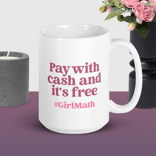 "Pay with cash and it's free #GirlMath" [Stay With Me] Mug